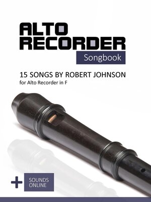 cover image of Alto Recorder Songbook--15 Songs by Robert Johnson for the Alto Recorder in F